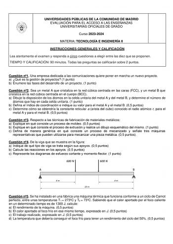 UNIVERSIDADES PÚBLICAS DE LA COMUNIDAD DE MADRID EVALUACIÓN PARA EL ACCESO A LAS ENSEÑANZAS UNIVERSITARIAS OFICIALES DE GRADO Curso 20232024 MATERIA TECNOLOGÍA E INGENIERÍA II INSTRUCCIONES GENERALES Y CALIFICACIÓN Lea atentamente el examen y responda a cinco cuestiones a elegir entre las diez que se proponen TIEMPO Y CALIFICACIÓN 90 minutos Todas las preguntas se calificarán sobre 2 puntos Cuestión n1 Una empresa dedicada a las comunicaciones quiere poner en marcha un nuevo proyecto a Qué es l…