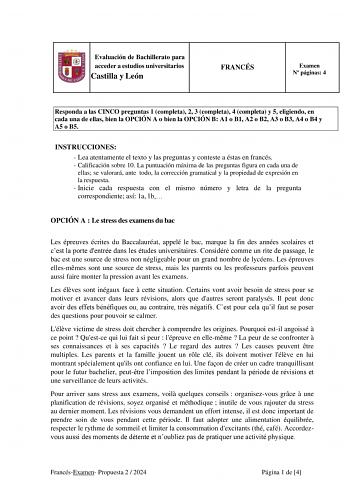 Evaluación de Bachillerato para acceder a estudios universitarios Castilla y León FRANCÉS Examen N páginas 4 Responda a las CINCO preguntas 1 completa 2 3 completa 4 completa y 5 eligiendo en cada una de ellas bien la OPCIÓN A o bien la OPCIÓN B A1 o B1 A2 o B2 A3 o B3 A4 o B4 y A5 o B5 INSTRUCCIONES  Lea atentamente el texto y las preguntas y conteste a éstas en francés  Calificación sobre 10 La puntuación máxima de las preguntas figura en cada una de ellas se valorará ante todo la corrección …