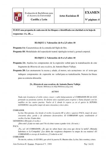 Evaluación de Bachillerato para el Acceso a la Universidad Castilla y León Artes Escénicas II EXAMEN N páginas 4 ELIGE una pregunta de cada uno de los bloques e identifícala con claridad en tu hoja de respuestas 1A 2B  BLOQUE 1 Valoración de 0 a 25 sobre 10 Pregunta 1A Características de la comedia del Siglo de Oro Pregunta 1B Modalidades del espectáculo teatral tipologías textual y gestualcorporal BLOQUE 2 Valoración de 0 a 15 sobre 10 Pregunta 2A Analiza los componentes de la expresión verbal…