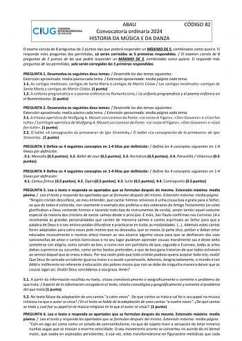 ABAU Convocatoria ordinaria 2024 HISTORIA DA MÚSICA E DA DANZA CÓDIGO 82 O exame consta de 8 preguntas de 2 puntos das que poderá responder un MÁXIMO DE 5 combinadas como queira Si responde máis preguntas das permitidas só serán corrixidas as 5 primeiras respondidas  El examen consta de 8 preguntas de 2 puntos de las que podrá responder un MÁXIMO DE 5 combinadas como quiera Si responde más preguntas de las permitidas solo serán corregidas las 5 primeras respondidas PREGUNTA 1 Desenvolva os segu…