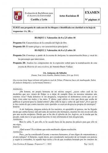 Evaluación de Bachillerato para el Acceso a la Universidad Castilla y León Artes Escénicas II EXAMEN N páginas 4 ELIGE una pregunta de cada uno de los bloques e identifícala con claridad en tu hoja de respuestas 1A 2B  BLOQUE 1 Valoración de 0 a 25 sobre 10 Pregunta 1A Características de la comedia del Siglo de Oro Pregunta 1B El teatro griego y sus características principales BLOQUE 2 Valoración de 0 a 15 sobre 10 Pregunta 2A Construye a partir de la escena de Antígona la caracterización físic…