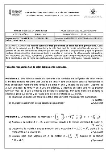 COMISSIÓ GESTORA DE LES PROVES DACCÉS A LA UNIVERSITAT COMISIÓN GESTORA DE LAS PRUEBAS DE ACCESO A LA UNIVERSIDAD PROVES DACCÉS A LA UNIVERSITAT CONVOCATRIA JULIOL 2024 Assignatura MATEMTIQUES APLICADES A LES CINCIES SOCIALS II PRUEBAS DE ACCESO A LA UNIVERSIDAD CONVOCATORIA JULIO 2024 Asignatura MATEMÁTICAS APLICADAS A LAS CIENCIAS SOCIALES II BAREMO DEL EXAMEN Se han de contestar tres problemas de entre los seis propuestos Cada problema se valorará de 0 a 10 puntos y la nota final será la med…