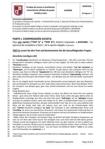 Pruebas de acceso a enseñanzas universitarias oficiales de grado Castilla y León ALEMÁN EJERCICIO N Páginas 5 Estructura y optatividad La prueba se compone de 3 partes I Comprensión escrita II Ejercicio de léxico yo morfosintáctico III Producción escrita En la parte I el alumno deberá elegir un texto y responder a los ejercicios referidos a este En la parte II deberá realizar uno de los ejercicios propuestos OPCIÓN A u OPCIÓN B En la parte III deberá elegir uno de los ejercicios propuestos OPCI…