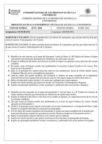 COMISSIÓ GESTORA DE LES PROVES DACCÉS A LA UNIVERSITAT COMISIÓN GESTORA DE LAS PRUEBAS DE ACCESO A LA UNIVERSIDAD PROVES DACCÉS A LA UNIVERSITAT  PRUEBAS DE ACCESO A LA UNIVERSIDAD CONVOCATRIA JUNY 2024 CONVOCATORIA JUNIO 2024 Assignatura GEOGRAFIA Asignatura GEOGRAFÍA BAREM DE LEXAMEN Sha de respondre fins a un mxim de 4 preguntes que cal triar entre les 8 de qu consta lexamen Cada pregunta val 25 punts BAREMO DEL EXAMEN Se debe responder hasta un máximo de 4 preguntas que hay que elegir entre…