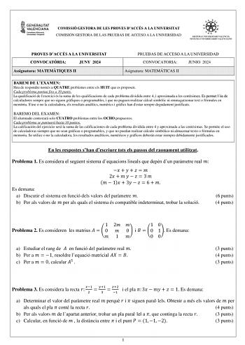 COMISSIÓ GESTORA DE LES PROVES DACCÉS A LA UNIVERSITAT COMISIÓN GESTORA DE LAS PRUEBAS DE ACCESO A LA UNIVERSIDAD PROVES DACCÉS A LA UNIVERSITAT CONVOCATRIA JUNY 2024 Assignatura MATEMTIQUES II PRUEBAS DE ACCESO A LA UNIVERSIDAD CONVOCATORIA JUNIO 2024 Asignatura MATEMÁTICAS II BAREM DE LEXAMEN Heu de respondre només a QUATRE problemes entre els HUIT que es proposen Cada problema puntua fins a 10 punts La qualificació de lexercici és la suma de les qualificacions de cada problema dividida entre…