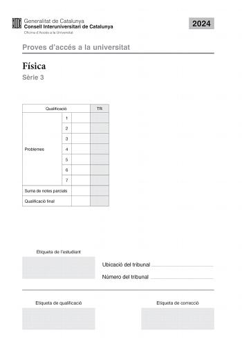 Proves daccés a la universitat Física Srie 3 Qualificació TR 1 2 3 Problemes 4 5 6 7 Suma de notes parcials Qualificació final 2024 Etiqueta de lestudiant Ubicació del tribunal  Número del tribunal  Etiqueta de qualificació Etiqueta de correcció Responeu a QUATRE dels set problemes segents En el cas que respongueu a més problemes només es valoraran els quatre primers Cada problema val 25 punts P1 Els sistemes planetaris tendeixen a formarse en ressonncia Aix vol dir que quan un planeta completa…