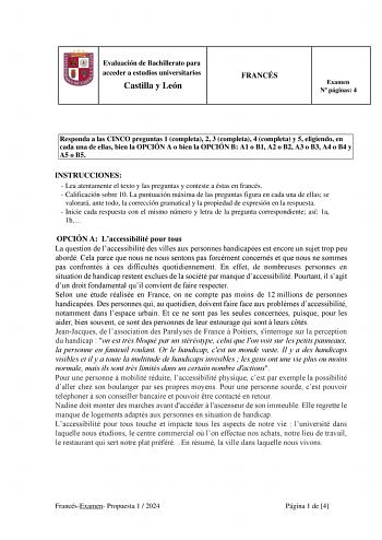 Evaluación de Bachillerato para acceder a estudios universitarios Castilla y León FRANCÉS Examen N páginas 4 Responda a las CINCO preguntas 1 completa 2 3 completa 4 completa y 5 eligiendo en cada una de ellas bien la OPCIÓN A o bien la OPCIÓN B A1 o B1 A2 o B2 A3 o B3 A4 o B4 y A5 o B5 INSTRUCCIONES  Lea atentamente el texto y las preguntas y conteste a éstas en francés  Calificación sobre 10 La puntuación máxima de las preguntas figura en cada una de ellas se valorará ante todo la corrección …